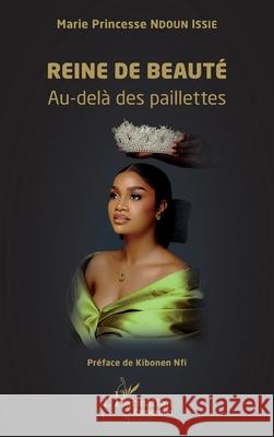 Reine de beaut?: Au-del? des paillettes Marie Princesse Ndou Kibonen Nfi 9782336538808 Editions L'Harmattan