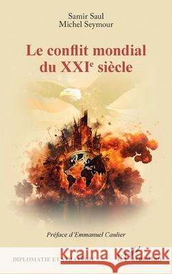 Le conflit mondial du XXIe si?cle Samir Saul Michel Seymour Emmanuel Caulier 9782336539010