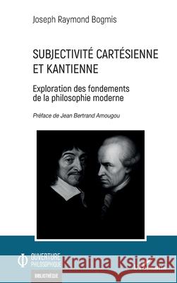 Subjectivit? cart?sienne et kantienne Joseph Raymond Bogmis Jean Bertrand Amougou 9782336541082 Editions L'Harmattan