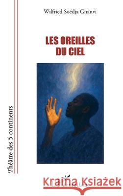 Les oreilles du ciel Wilfried So?dja Gnanvi 9782336541327 Editions L'Harmattan