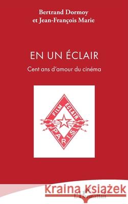 En un ?clair: Cent ans d'amour du cin?ma Bertrand Dormoy Jean-Fran?ois Marie 9782336541921
