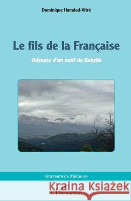 Le fils de la Fran?aise: Odyss?e d'un natif de Kabylie Dominique Hamdad-Vitr? 9782336542584 Editions L'Harmattan