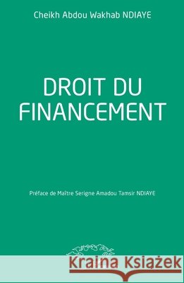 Droit du financement Ndiaye, Cheikh Abdou Wakhab, Ndiaye, Serigne Amadou Tamsir 9782336543093