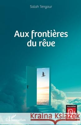 Aux fronti?res du r?ve Salah Tengour 9782336543901 Editions L'Harmattan