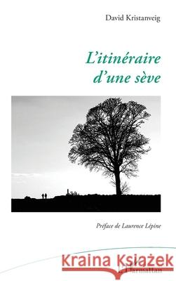 L'itin?raire d'une s?ve David Kristanveig Laurence L?pine 9782336544267 Editions L'Harmattan