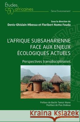 L'Afrique subsaharienne face aux enjeux ?cologiques actuels: Perspectives transdisciplinaires Denis-Ghislain Mbessa Floribert Nom Bachir Tamsi 9782336544892 Editions L'Harmattan