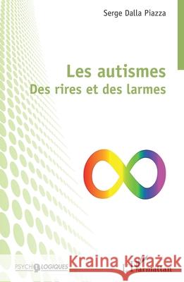 Les autismes: Des rires et des larmes Serge Dall 9782336545349 Editions L'Harmattan