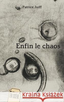 Enfin le chaos Patrice Juiff 9782336546155 Editions L'Harmattan