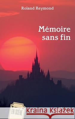 M?moire sans fin Roland Reymond 9782336546964 Editions L'Harmattan