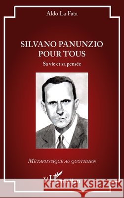 Silvano Panunzio pour tous: Sa vie et sa pensée La Fata, Aldo 9782336547503
