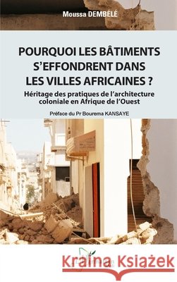Pourquoi les b?timents s'effondrent dans les villes africaines ? Moussa Demb?l? Bour?ma Kansaye 9782336548135 Editions L'Harmattan
