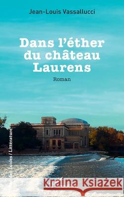 Dans l'?ther du ch?teau Laurens Jean-Louis Vassallucci 9782336548197 Editions L'Harmattan