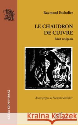 Le chaudron de cuivre Raymond Escholier Fran?oise Escholier 9782336549149 Editions L'Harmattan