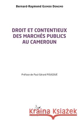 Droit et contentieux des march?s publics au Cameroun Bernard-Raymond Guimd Paul-G?rard Pougou? 9782336549323 Editions L'Harmattan