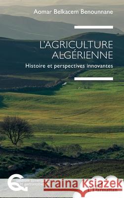L'Agriculture alg?rienne Aomar Belkace 9782336550527 Editions L'Harmattan