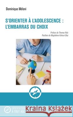 S'orienter ? l'adolescence: l'embarras du choix Dominique M?loni Thomas Ro?c Magdalena Kohout-Diaz 9782336551845