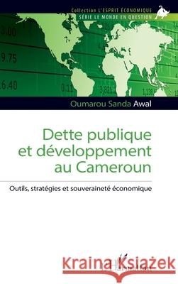 Dette publique et d?veloppement au Cameroun Oumarou Sanda Awal 9782336551937 Editions L'Harmattan
