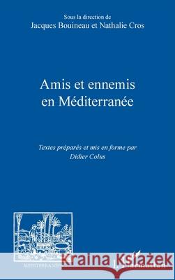 Amis et ennemis en M?diterran?e Jacques Bouineau Nathalie Cros Didier Colus 9782336552620