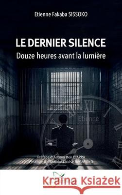 Le dernier silence Etienne Fakaba Sissoko Adama Ben Diarra Sissoko Louise Bagayoko 9782336552774