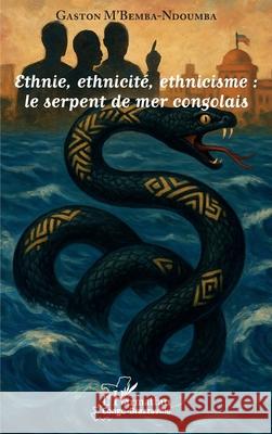 Ethnie, ethnicit?, ethnicisme: le serpent de mer congolais Gaston M'Bemb 9782336553047 Editions L'Harmattan