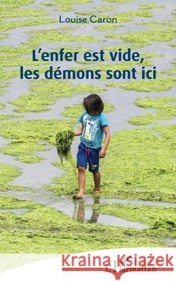 L'enfer est vide, les d?mons sont ici Louise Caron 9782336553283