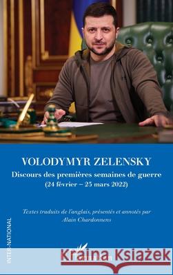 Volodymyr Zelensky: Discours des premi?res semaines de guerre Alain Chardonnens 9782336553344 Editions L'Harmattan
