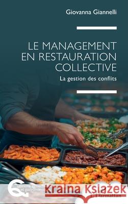 Le management en restauration collective: La gestion des conflits Giovanna Giannelli 9782336553559 Editions L'Harmattan
