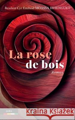 La rose de bois Bexelant Cyr Emiland Moass 9782336554693 Editions L'Harmattan