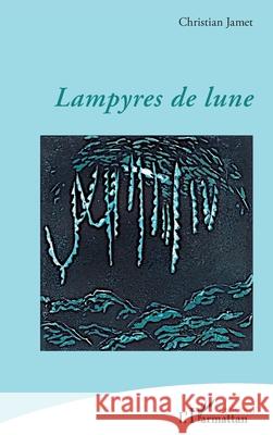 Lampyres de lune Christian Jamet 9782336555058 Editions L'Harmattan