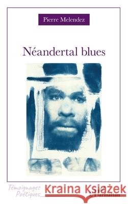 N?andertal Blues Pierre Melendez 9782336555447 Editions L'Harmattan