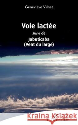 Voie lact?e: suivi de Jabuticaba (Vent du large) Genevi?ve Vilnet 9782336556970 Editions L'Harmattan