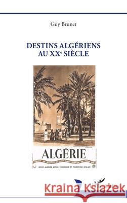Destins alg?riens au XXe si?cle Guy Brunet 9782336557212 Editions L'Harmattan
