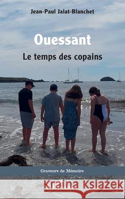Ouessant: Le temps des copains Jean-Paul Jalat 9782336557977 Editions L'Harmattan