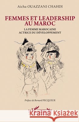Femmes et leadership au Maroc: La femme marocaine actrice du d?veloppement Aicha Ouazzan Bernard Pecqueur 9782336559179 Editions L'Harmattan