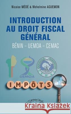 Introduction au droit fiscal g?n?ral: B?nin - Uemoa - Cemac Nicaise M?d? Wehelmine Aguemon 9782336559445 Editions L'Harmattan