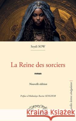 La reine des sorciers: Nouvelle ?dition Seydi Sow Abdoulaye Racine Senghor 9782336560649