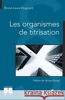 Les organismes de titrisation Brune-Laure Dugourd Nicolas Borga 9782336560885 Editions L'Harmattan