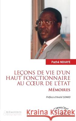 Le?ons de vie d'un haut fonctionnaire au coeur de l'?tat Path? Ndiaye Andr? Sonko 9782336561905 Harmattan Senegal