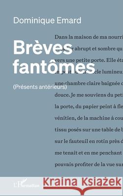 Br?ves fant?mes: (Pr?sents ant?rieurs) Dominique Emard 9782336562056 Editions L'Harmattan