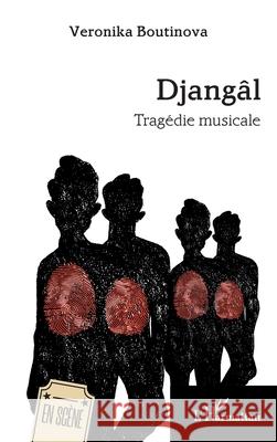 Djang?l: Trag?die musicale Veronika Boutinova 9782336562117 Editions L'Harmattan
