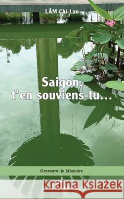 Saigon, t'en souviens-tu... Chi-Lan L?m 9782336562629 Editions L'Harmattan