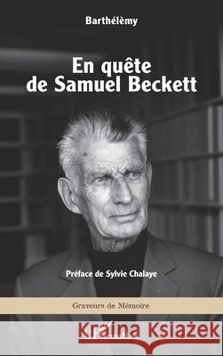En qu?te de Samuel Beckett Barth?l?my                               Sylvie Chalaye 9782336563381 Editions L'Harmattan