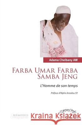 Farba Umar Farba Samba Jeng: L'Homme de son temps Adama Cheibany Aw Alpha Amadou Sy 9782336565729