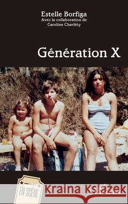 G?n?ration X Estelle Borfiga Caroline Charl?ty 9782336566535 Editions L'Harmattan