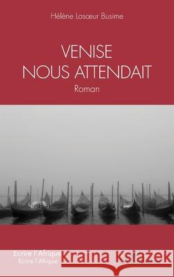 Venise nous attendait H?l?ne Lasoeur Busime 9782336566955 Editions L'Harmattan