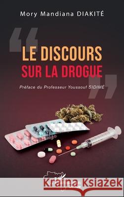 Le discours sur la drogue Mory Mandiana Diakit? Youssouf Sidim? 9782336567822 Editions L'Harmattan