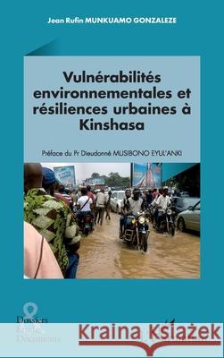 Vuln?rabilit?s environnementales et r?siliences urbaines ? Kinshasa Jean Rufin Munkuam Dieudonn? Musibon 9782336568874