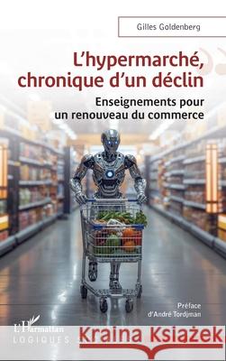 L'hypermarch?, chronique d'un d?clin: Enseignements pour un renouveau du commerce Gilles Goldenberg Andr? Tordjman 9782336569666 Editions L'Harmattan