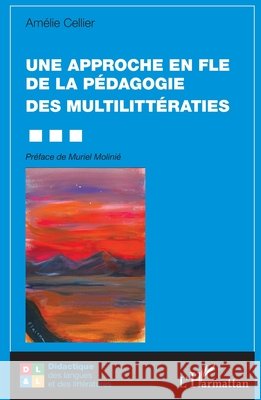 Une approche en FLE de la p?dagogie des multilitt?raties Am?lie Cellier Muriel Molini? 9782336569727 Editions L'Harmattan