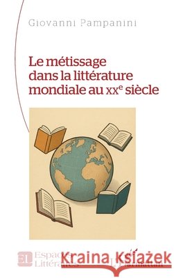 Le m?tissage dans la litt?rature mondiale au XXe si?cle Giovanni Pampanini 9782336569901 Editions L'Harmattan